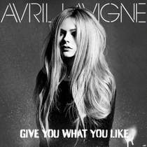 Avril  Lavigne - Give You What You Like