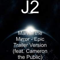 J2 Feat. Cameron The Public - Man In The Mirror (Epic Trailer Version)