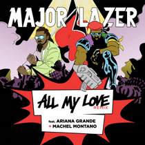 Major Lazer - All My Love (feat. Ariana Grande & Machel Montano)