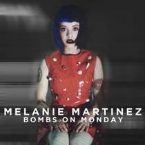 Melanie Martinez - Bombs On Monday