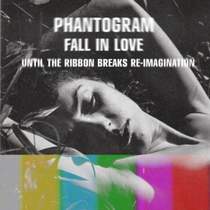 Phantogram - Fall In Love (Until The Ribbon Breaks Re_imagination)