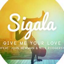 Sigala feat John Newman amp Nile Rodgers - Give Me Your Love (Original Mix)
