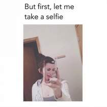 СS - But first let me take a selfie